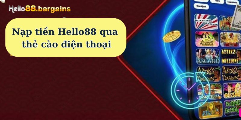 Nạp Tiền Hello88: Hướng Dẫn Nạp Tiền Cho Người Mới 2026 4 Nạp tiền Hello88 qua thẻ cào điện thoại