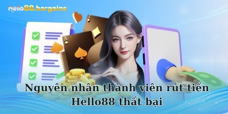 Rút Tiền Hello88: Rút Tiền Dễ Dàng Trong Vài Phút 2026 5 Nguyên nhân rút tiền tại Hello88 thất bại